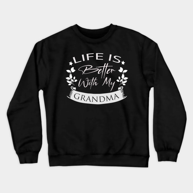 Life Is Better With My Grandma Crewneck Sweatshirt by Designdaily